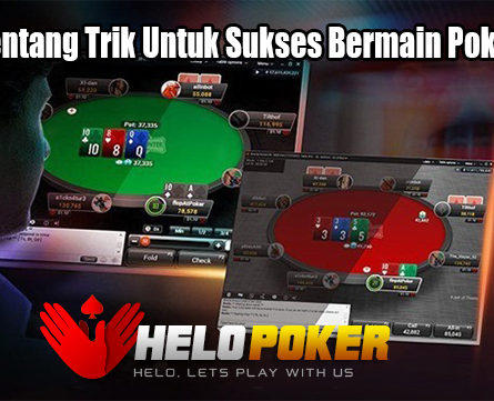 Kenali Tentang Trik Untuk Sukses Bermain Poker Online