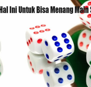 Perhatikan Hal Ini Untuk Bisa Menang Main Sicbo Online