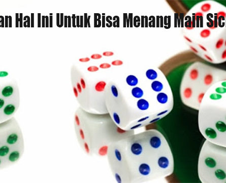 Perhatikan Hal Ini Untuk Bisa Menang Main Sicbo Online