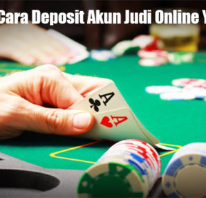 Beberapa Cara Deposit Akun Judi Online Yang Benar