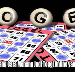 Mengerti Tentang Cara Menang Judi Togel Online yang Cukup Benar